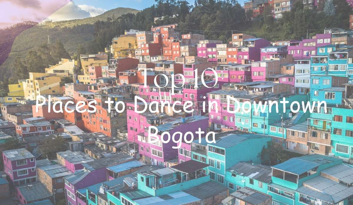 Top 10 Places to Dance in Downtown Bogota, Colombia