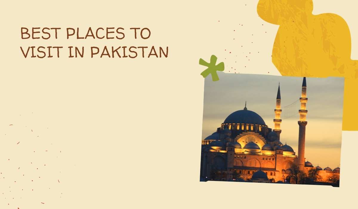 Best Places to Visit in Pakistan