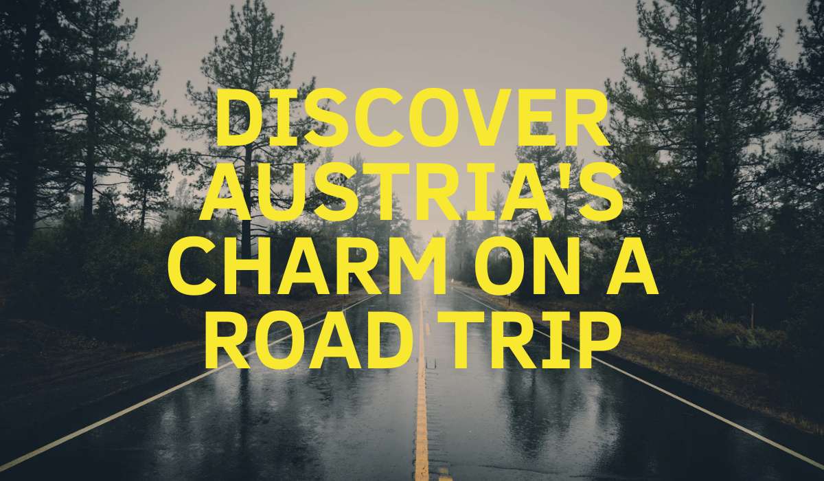 Discover Austria’s Charm on a Road Trip