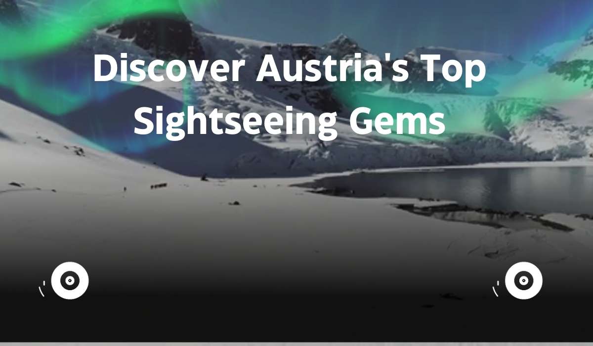 Discover Austria’s Top Sightseeing Gems