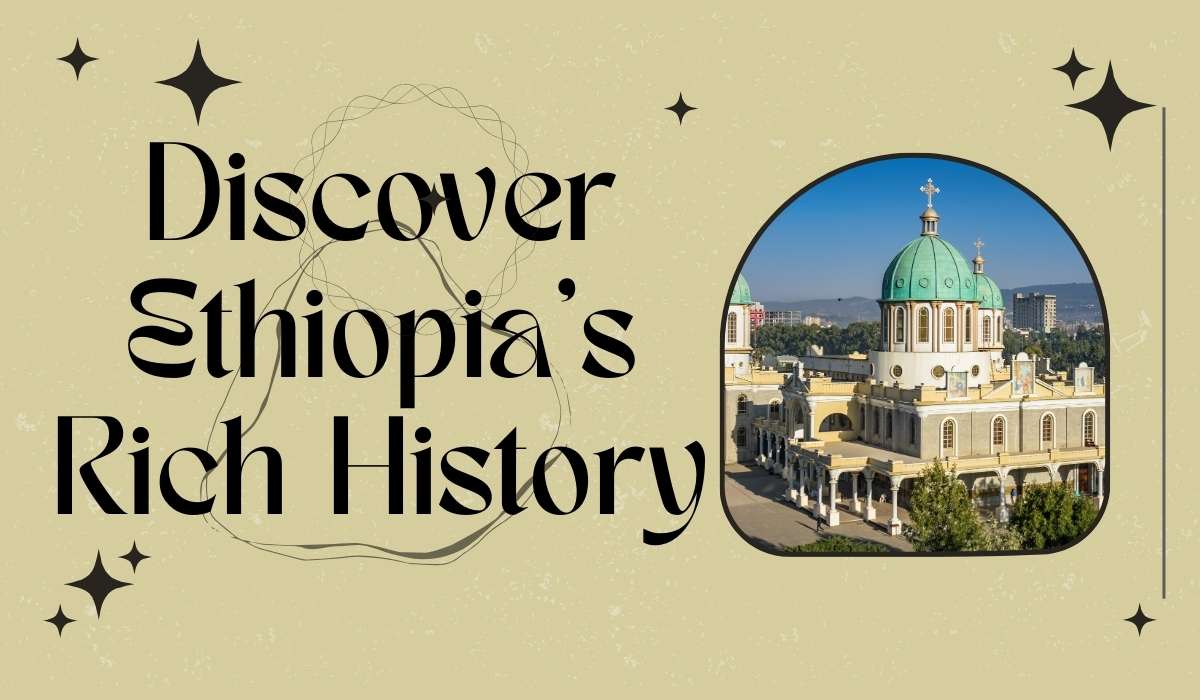 Discover Ethiopia’s Rich History: Must-Visit Historical Sites