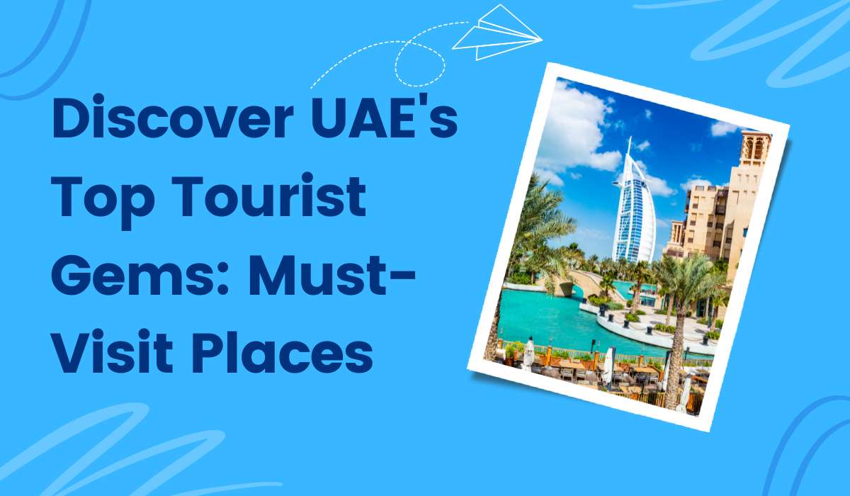 Discover UAE’s Top Tourist Gems: Must-Visit Places