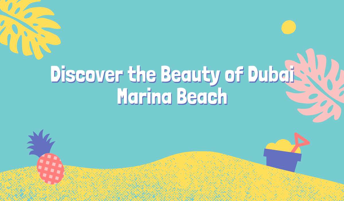 Discover the Beauty of Dubai Marina Beach