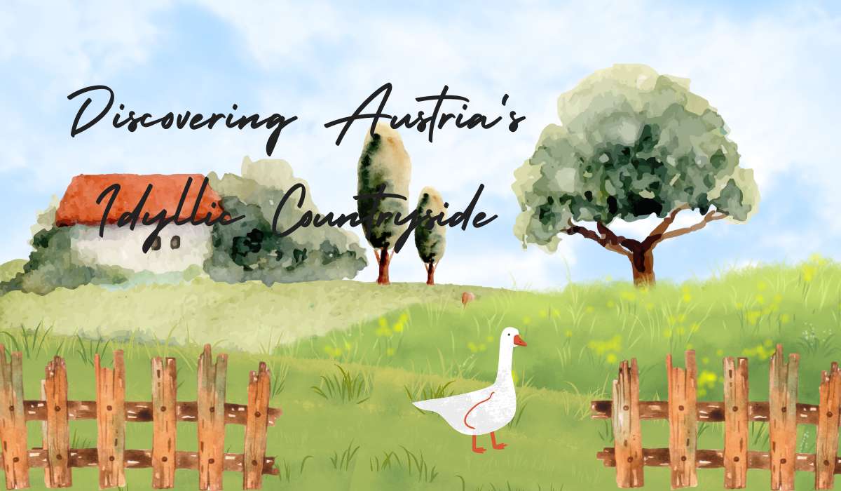 Discovering Austria’s Idyllic Countryside: A Must-See Travel Destination