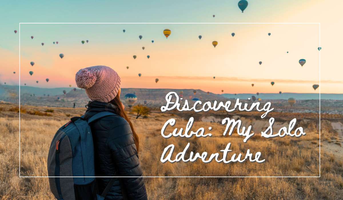 Discovering Cuba: My Solo Adventure