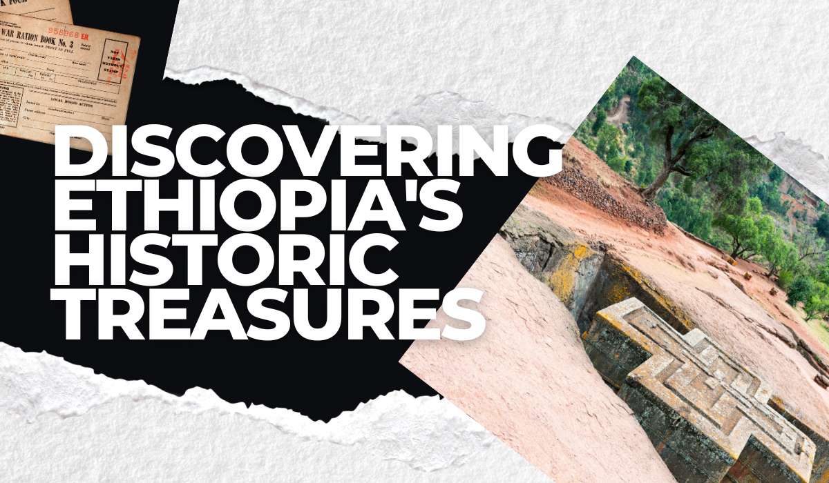 Discovering Ethiopia’s Historic Treasures