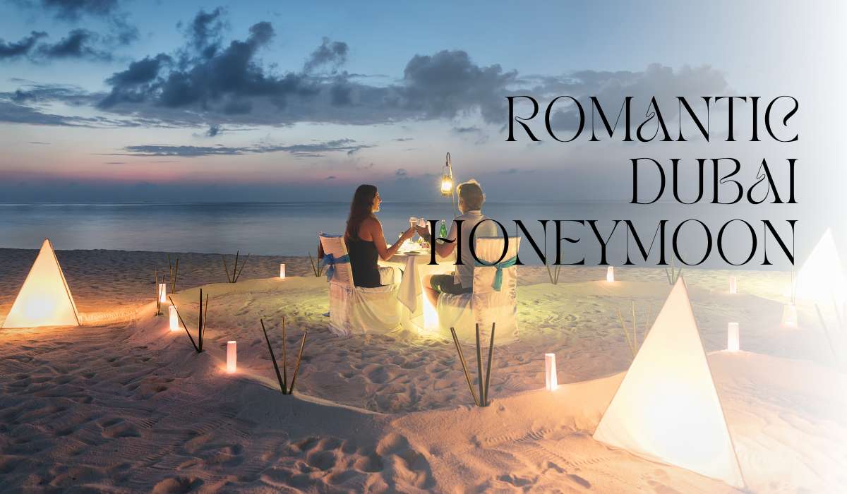 Romantic Dubai Honeymoon: A Dreamy Escape for Two