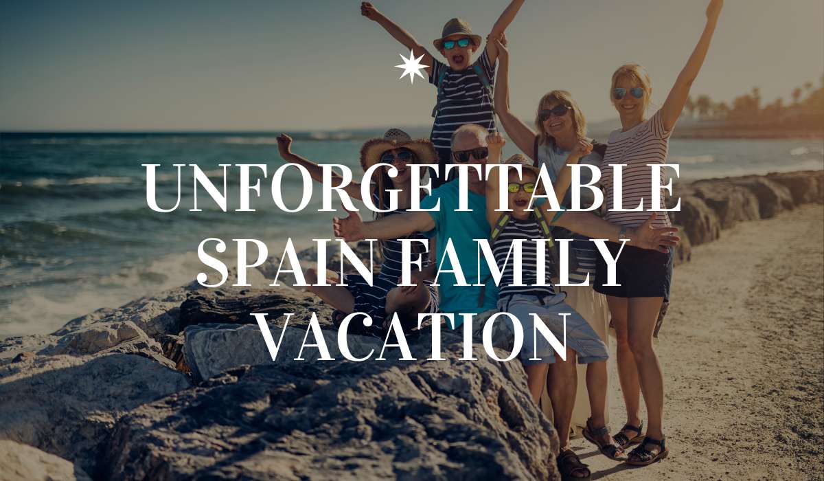 Unforgettable Spain Family Vacation: Exploring Culture and Beaches