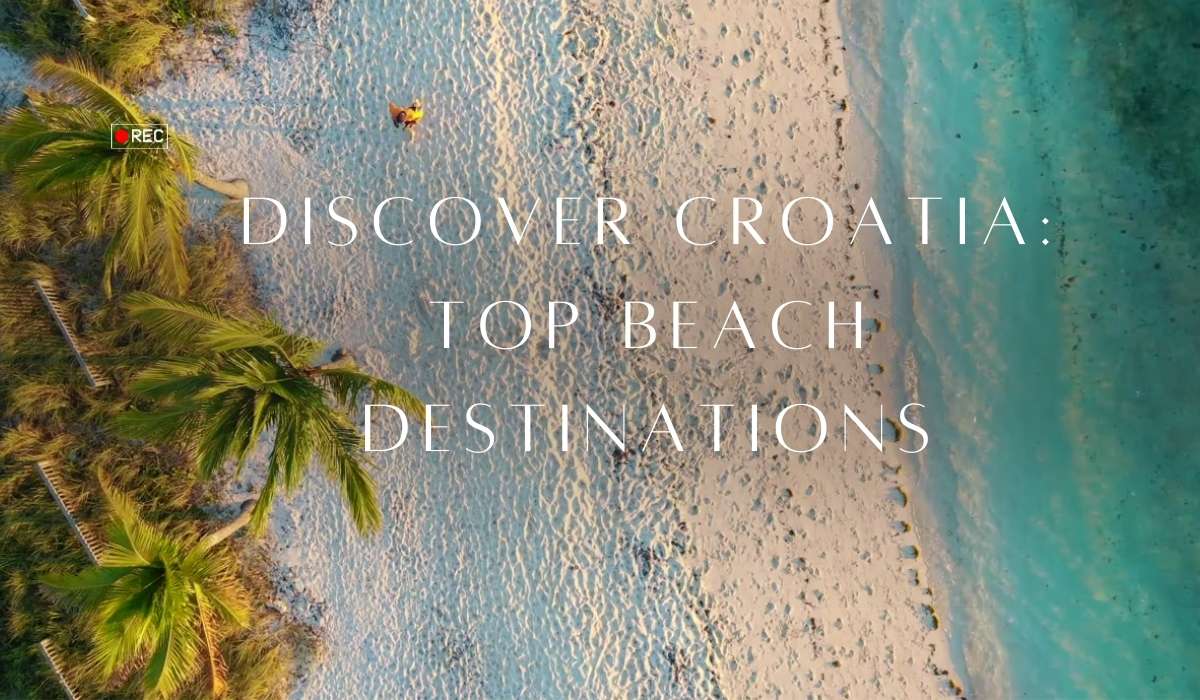 Discover Croatia: Top Beach Destinations