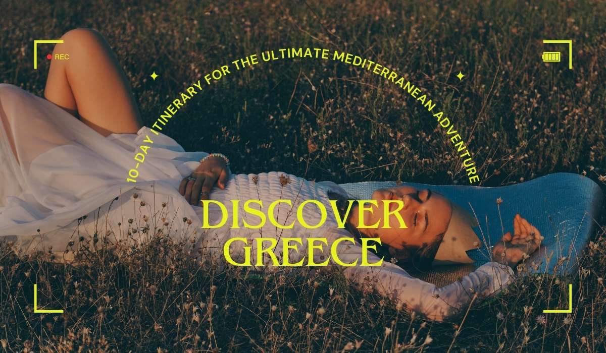 Discover Greece: 10-Day Itinerary for the Ultimate Mediterranean Adventure