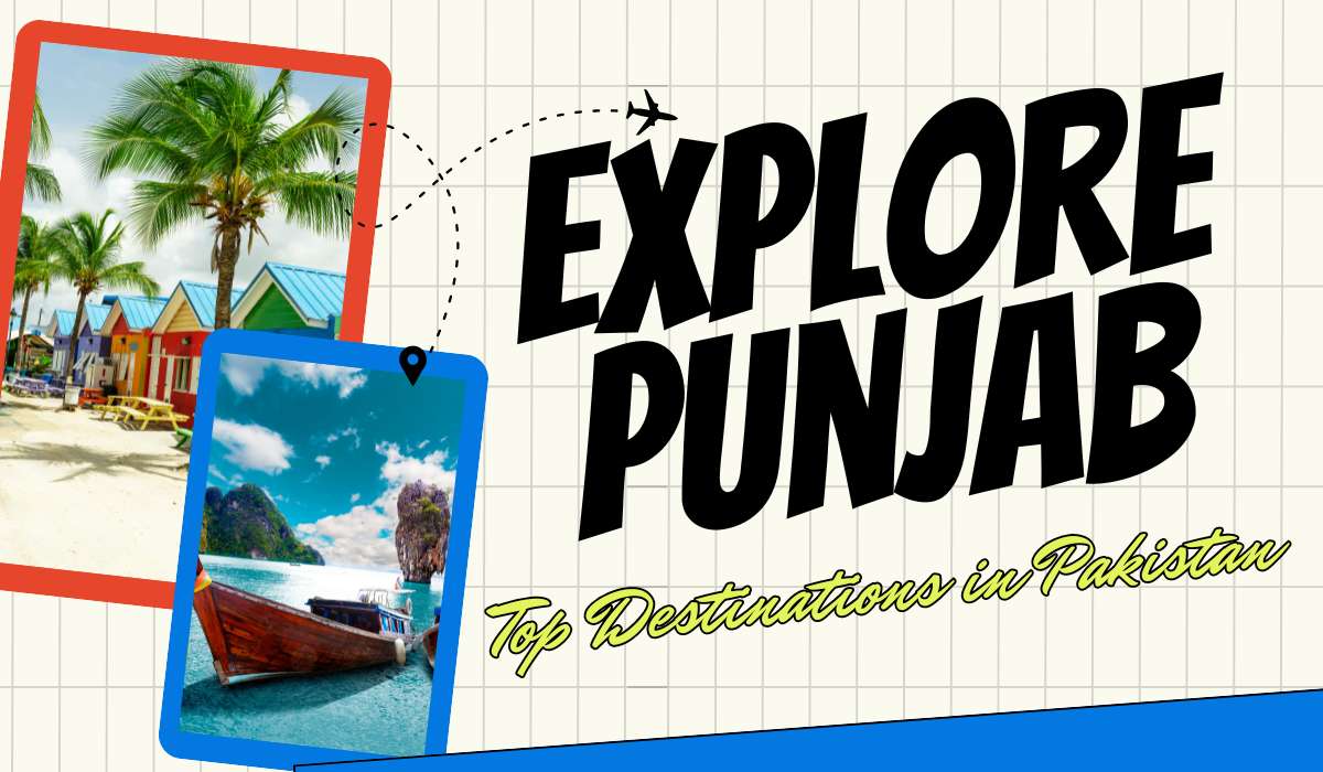 Exploring Punjab: Top Destinations in Pakistan