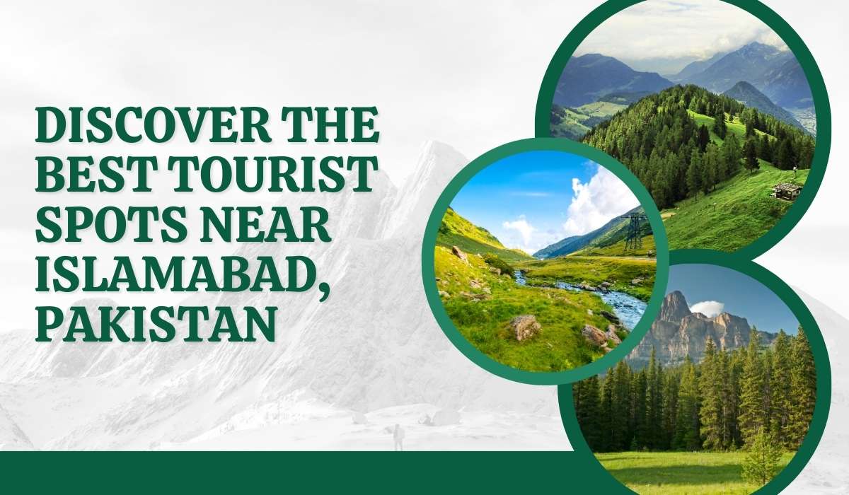 Discover the Best Tourist Spots Near Islamabad, Pakistan