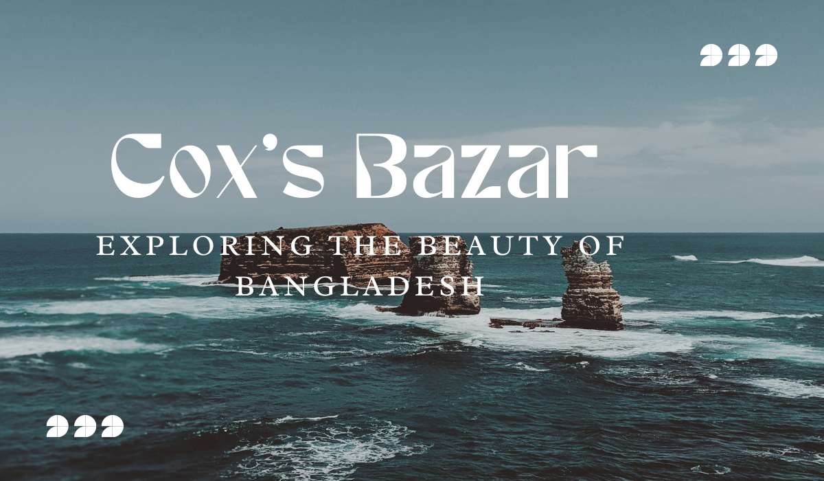 Exploring the Beauty of Bangladesh: Cox’s Bazar