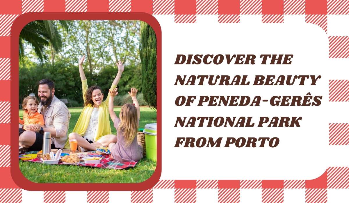 Discover the Natural Beauty of Peneda-Gerês National Park from Porto