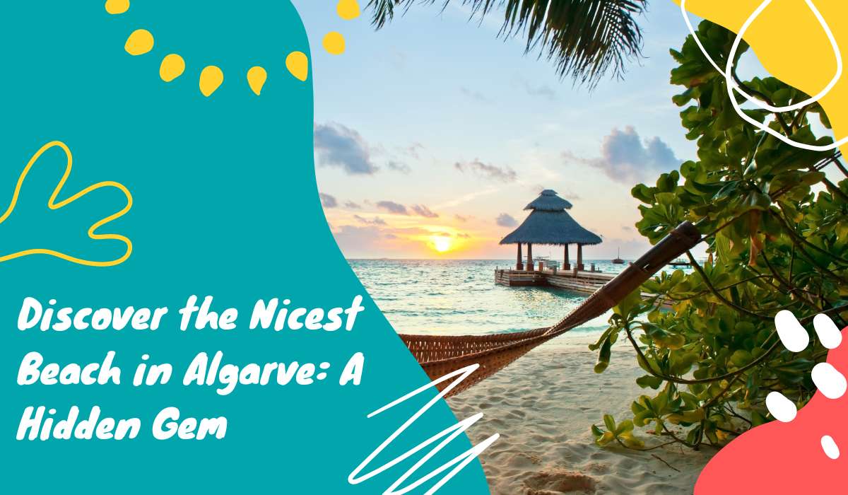 Discover the Nicest Beach in Algarve: A Hidden Gem