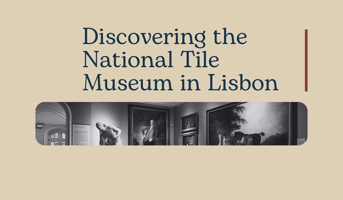 Discovering the National Tile Museum in Lisbon