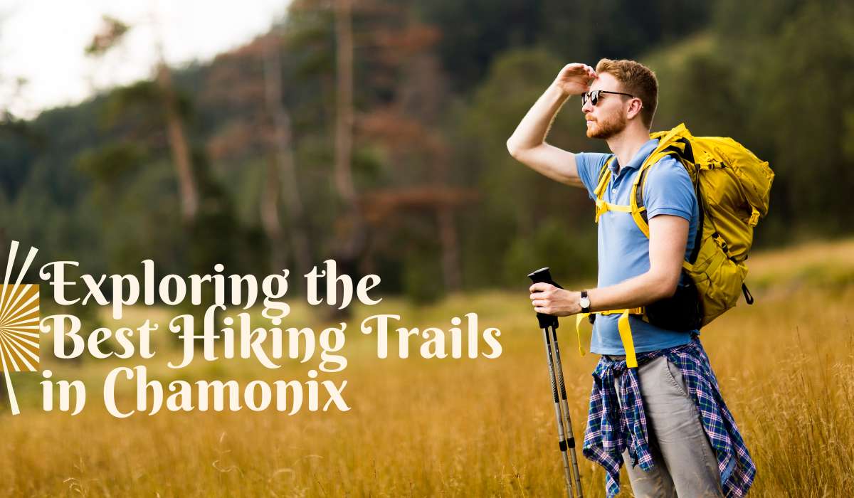 Exploring the Best Hiking Trails in Chamonix