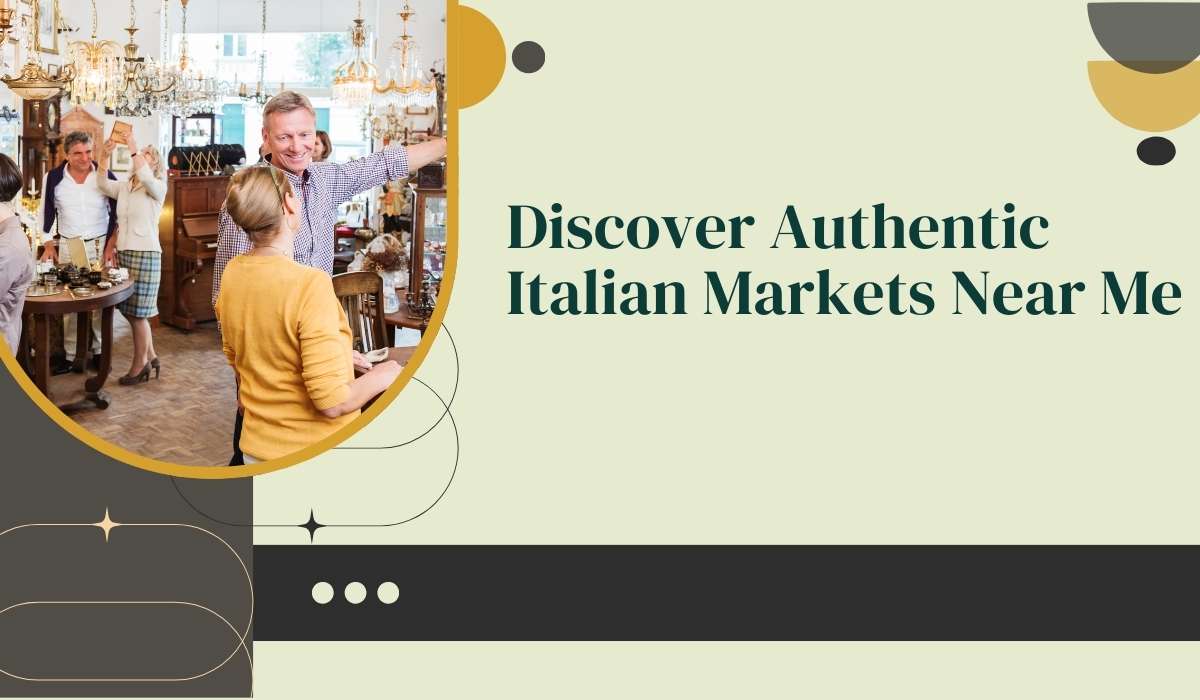 Discover Authentic Italian Markets Near Me