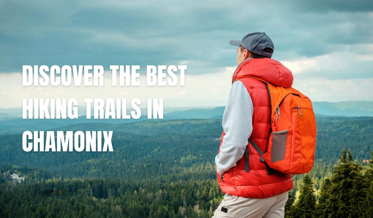 Discover the Best Hiking Trails in Chamonix