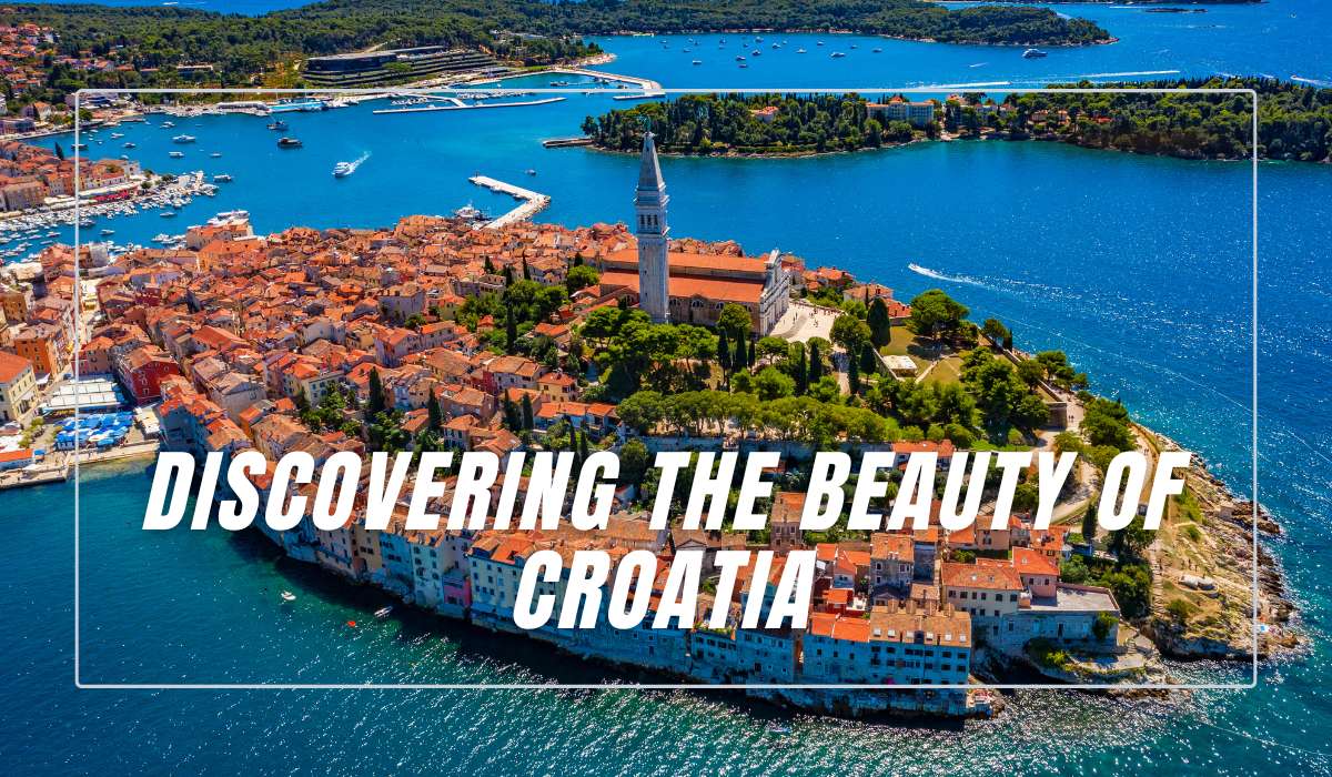 Discovering the Beauty of Croatia