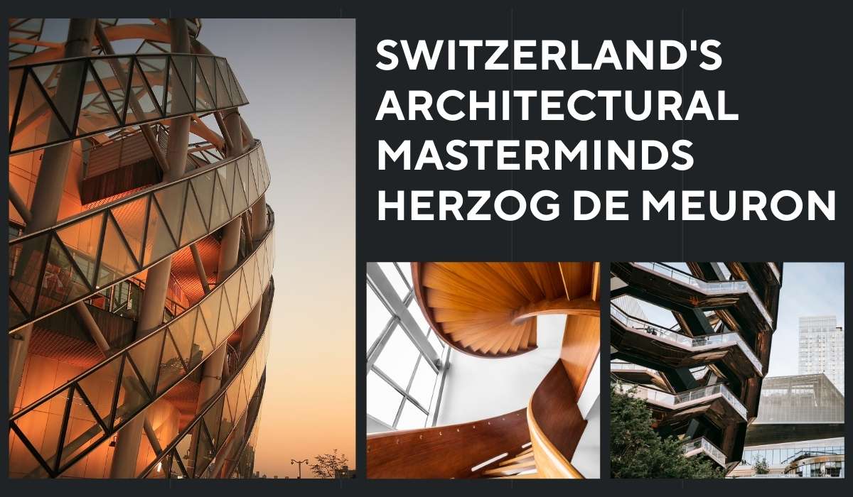 Switzerland’s Architectural Masterminds: Herzog de Meuron