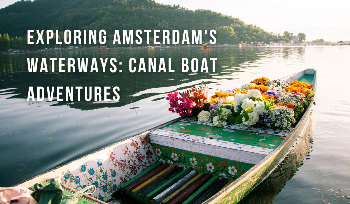 Exploring Amsterdam’s Waterways: Canal Boat Adventures