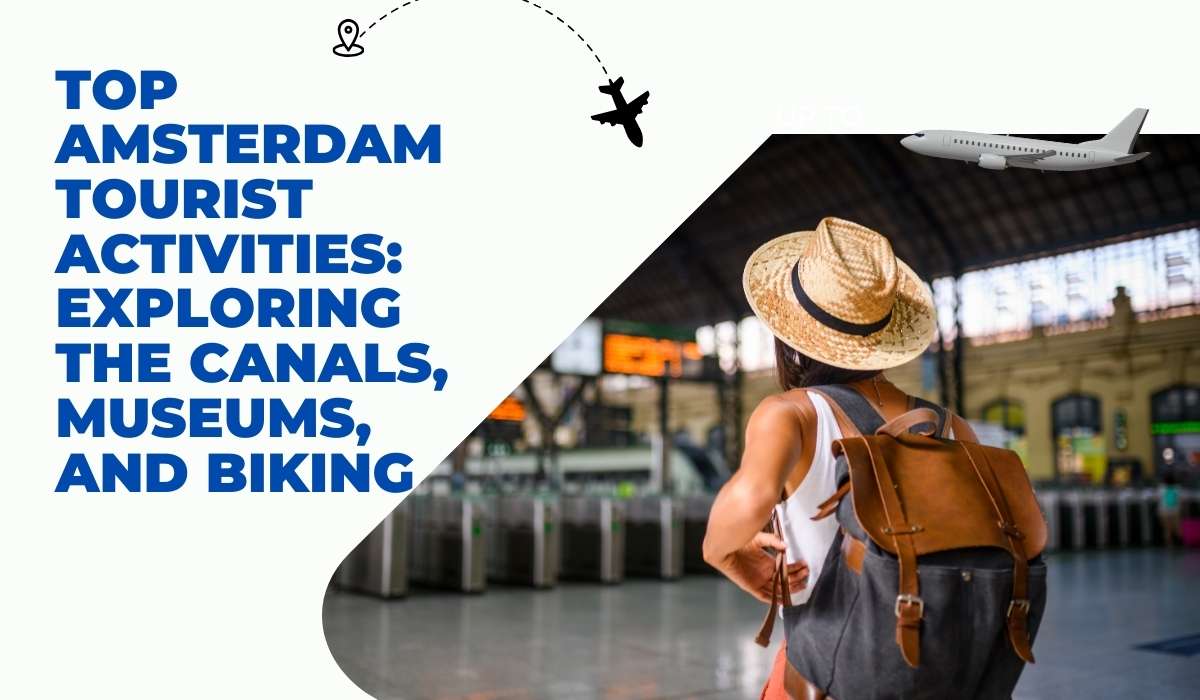 Top Amsterdam Tourist Activities: Exploring the Canals, Museums, and Biking