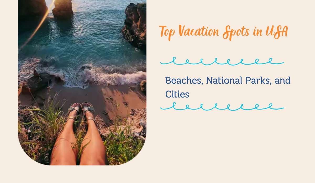 Top Vacation Spots in USA: Beaches, National Parks, and Cities