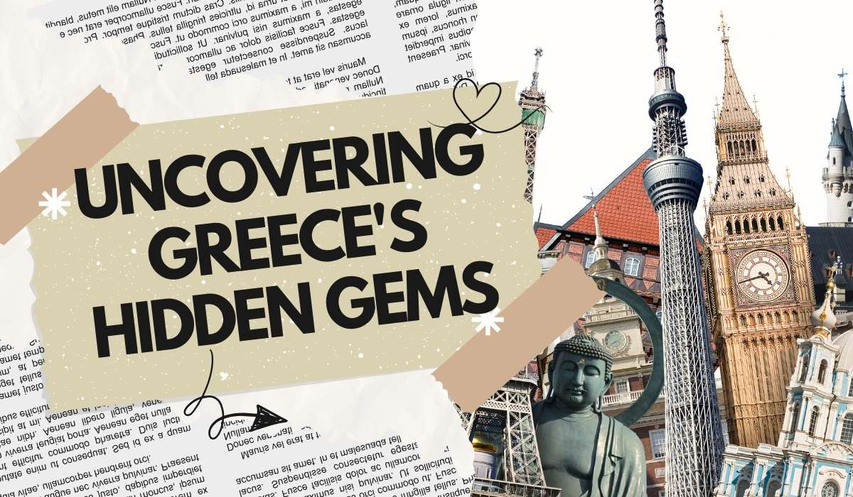 Uncovering Greece’s Hidden Gems