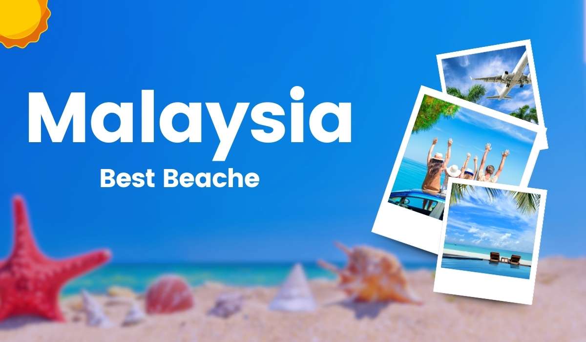 Malaysia’s Must-Visit Beaches