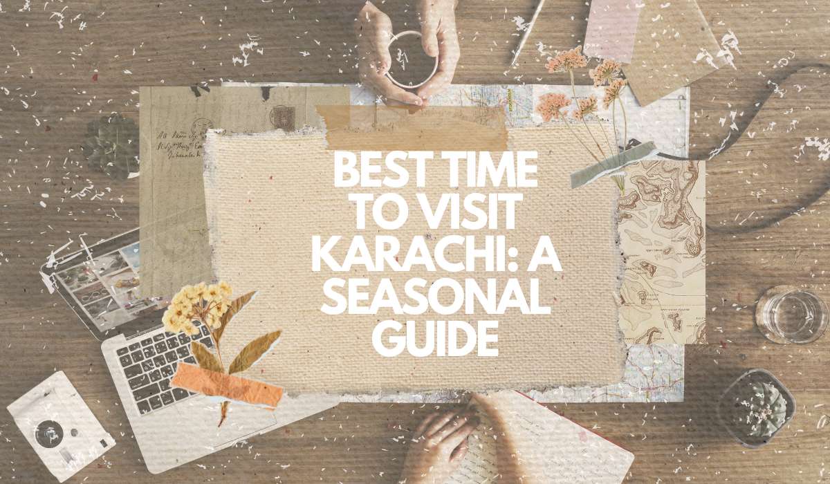 Best Time to Visit Karachi: A Seasonal Guide