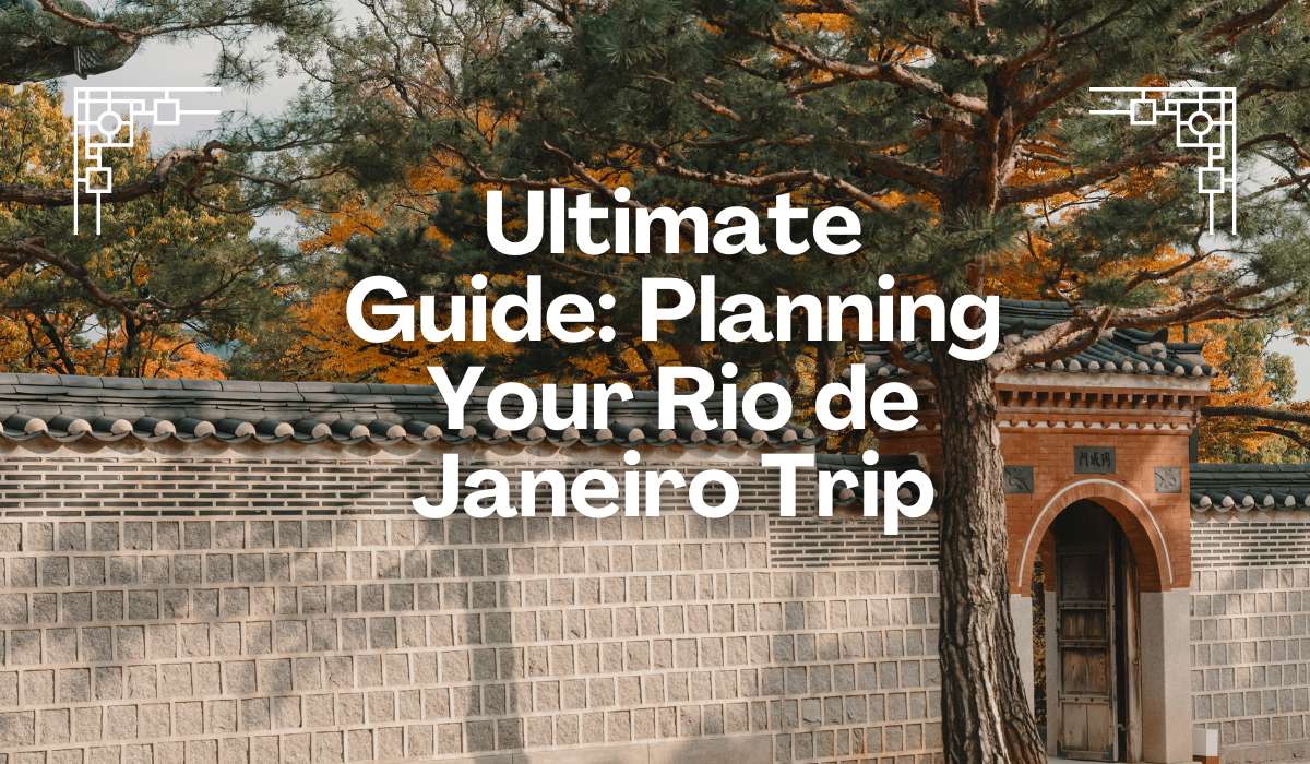 Ultimate Guide: Planning Your Rio de Janeiro Trip