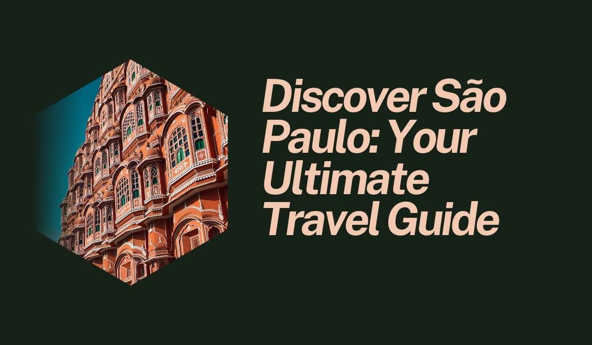 Discover São Paulo: Your Ultimate Travel Guide