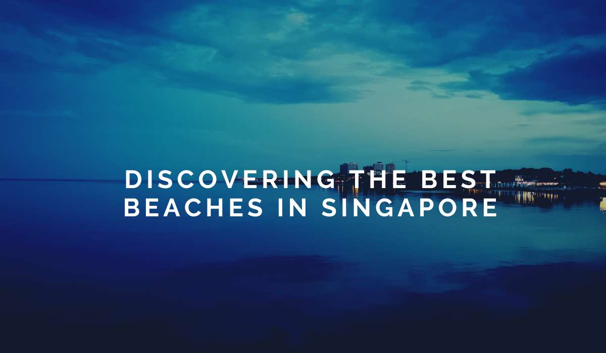 Discovering the Best Beaches in Singapore