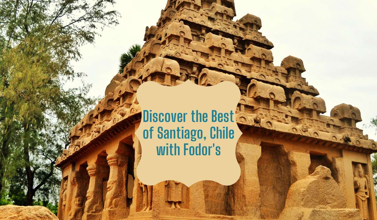 Discover the Best of Santiago, Chile with Fodor’s