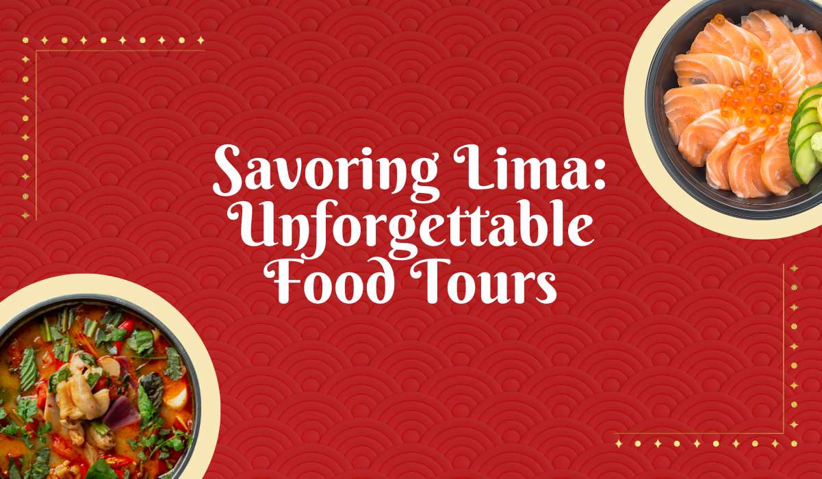 Savoring Lima: Unforgettable Food Tours