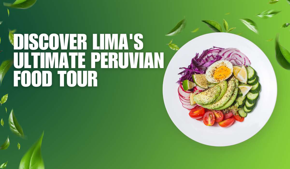 Discover Lima’s Ultimate Peruvian Food Tour