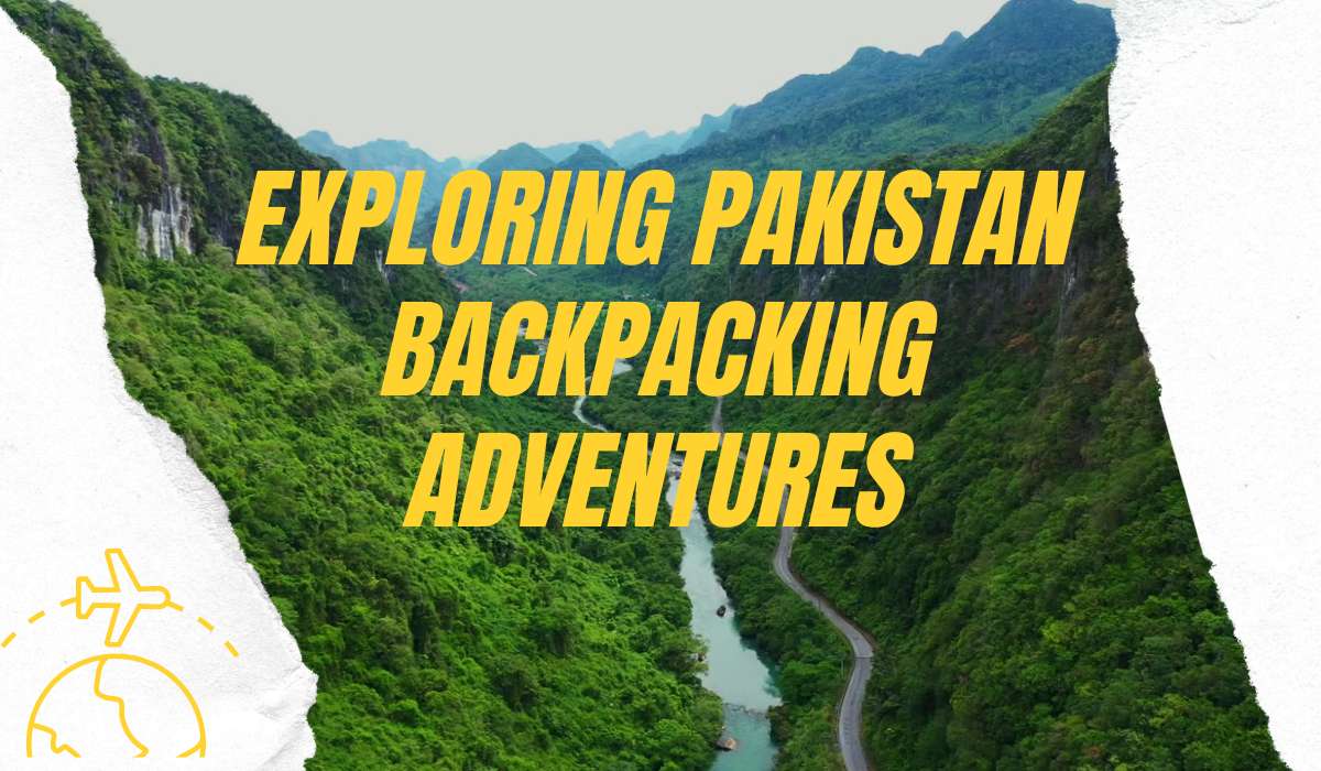 Exploring Pakistan: Backpacking Adventures