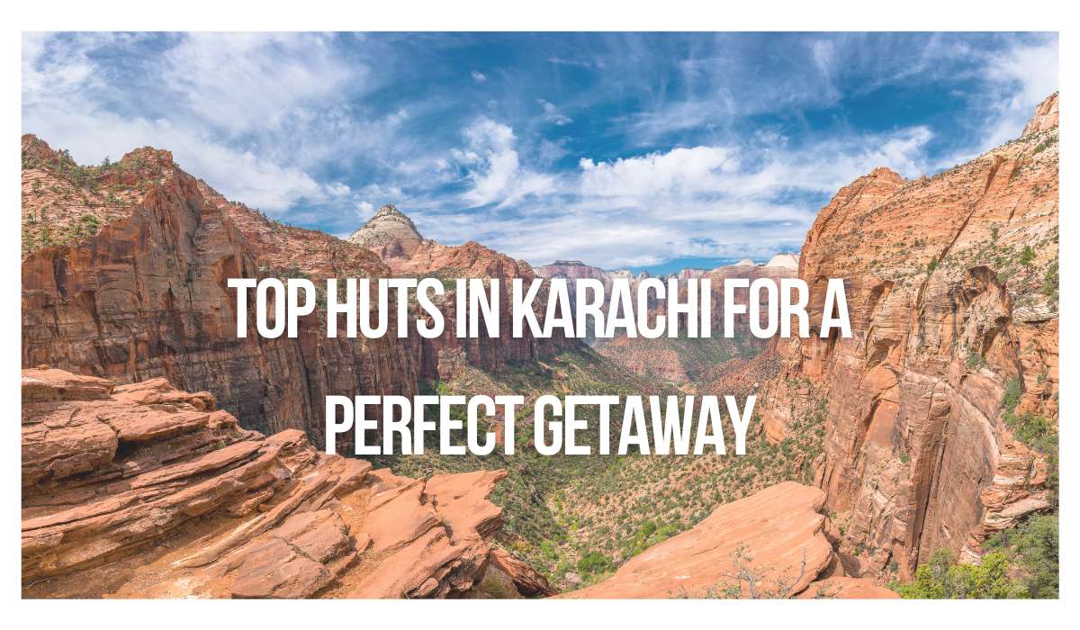 Top Huts in Karachi for a Perfect Getaway